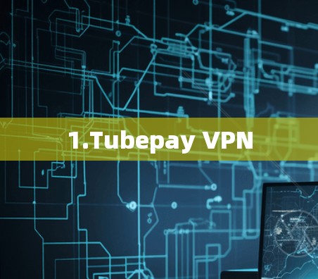 1.Tubepay VPN